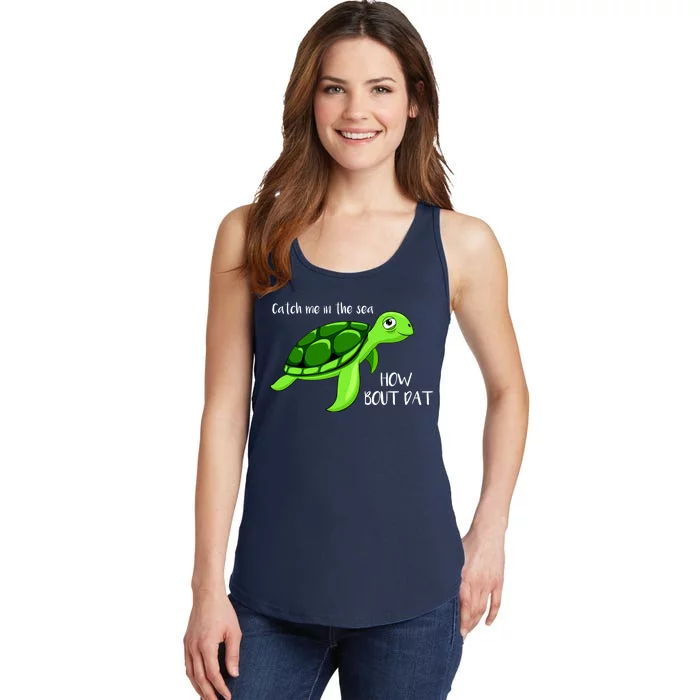 Catch Me In The Sea How Bout Dat Turtle Ladies Essential Tank