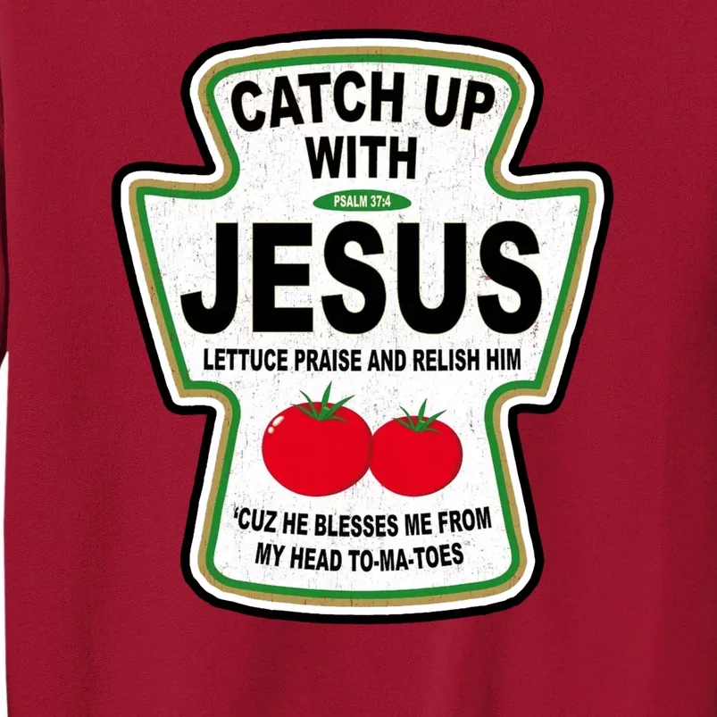 Catch Up With Jesus Funny Ketchup Faith Tall Sweatshirt