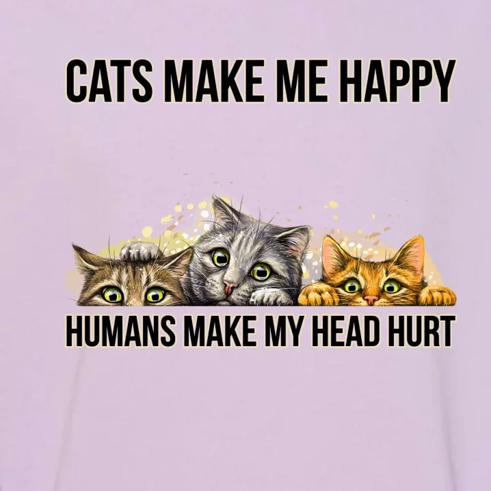 Cats Make Me Happy Humans Hurt My Head Garment-Dyed Sweatshirt