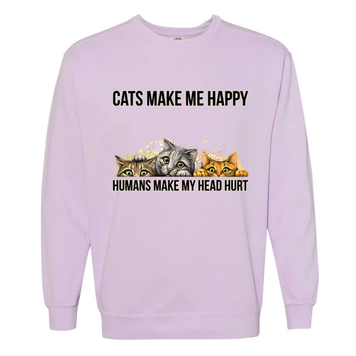 Cats Make Me Happy Humans Hurt My Head Garment-Dyed Sweatshirt