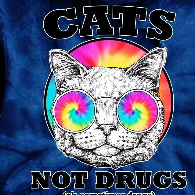 Cats Not Drugs Ok Sometimes Drugs Tie Dye Hoodie