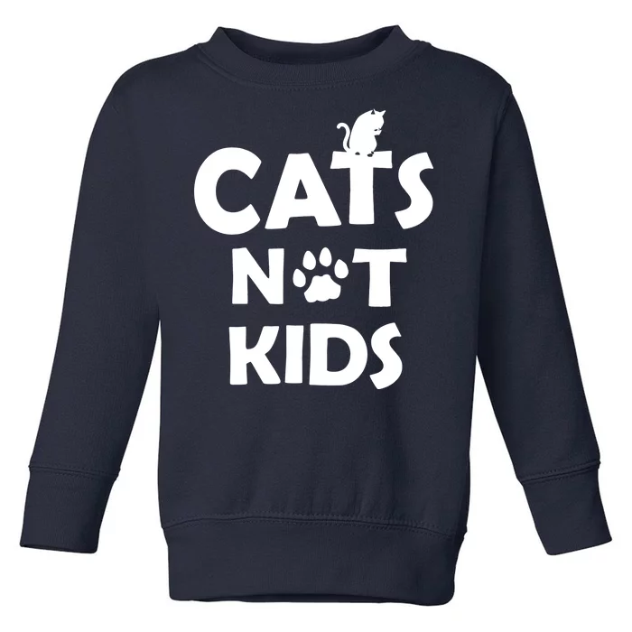 Cats Not Kids Toddler Sweatshirt