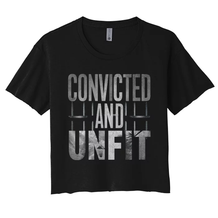 Convicted And Unfit The True Trump Legacy Women's Crop Top Tee