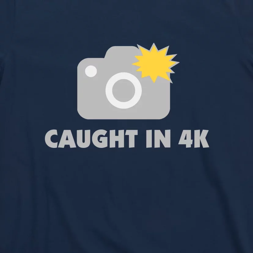 Caught In 4K T-Shirt