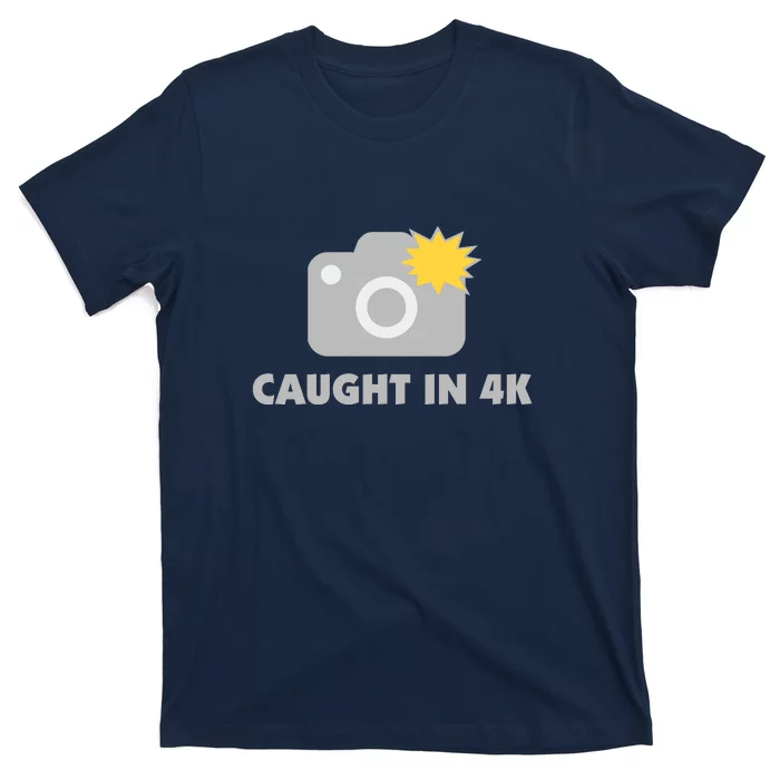 Caught In 4K T-Shirt