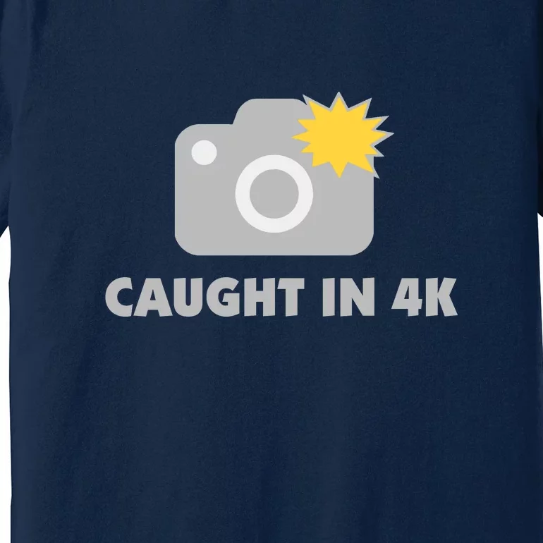 Caught In 4K Premium T-Shirt