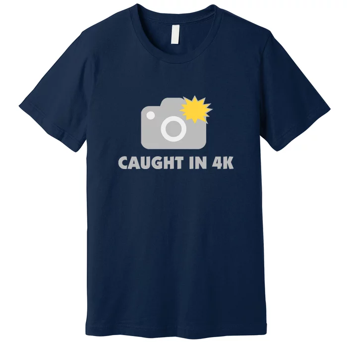 Caught In 4K Premium T-Shirt