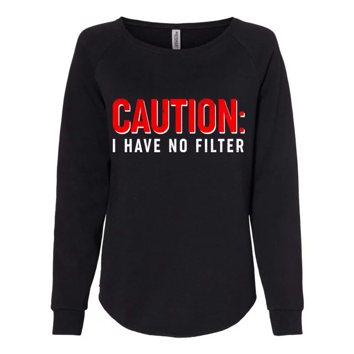 Caution I Have No Filter Womens California Wash Sweatshirt