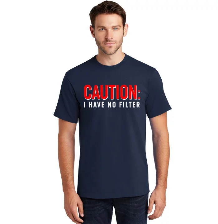 Caution I Have No Filter Tall T-Shirt