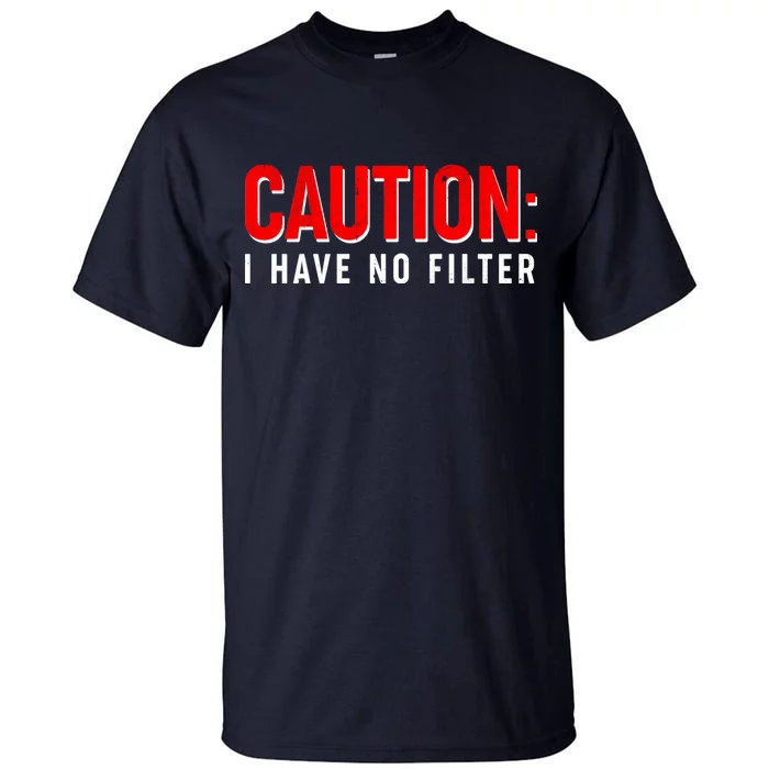 Caution I Have No Filter Tall T-Shirt