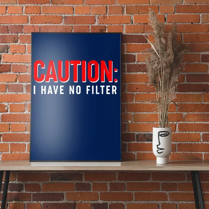 Caution I Have No Filter Poster