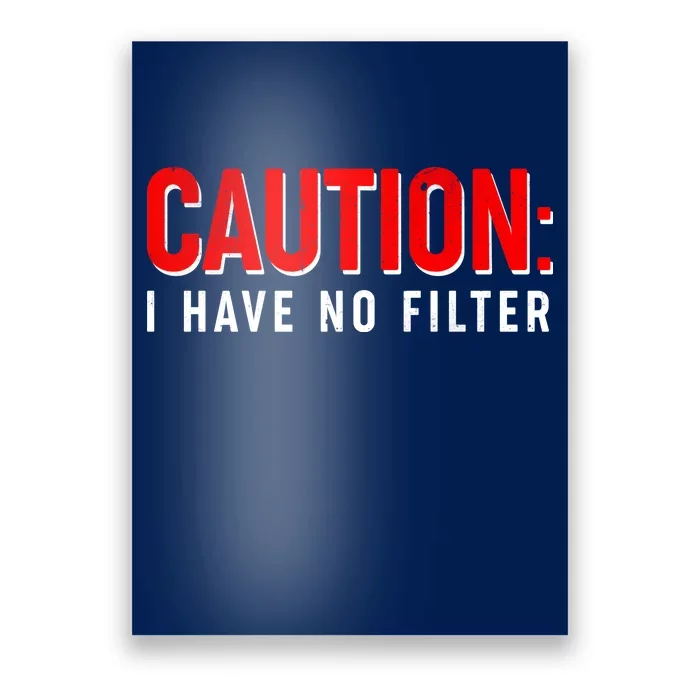 Caution I Have No Filter Poster