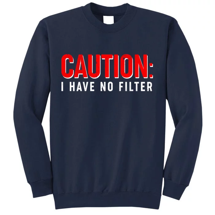 Caution I Have No Filter Tall Sweatshirt