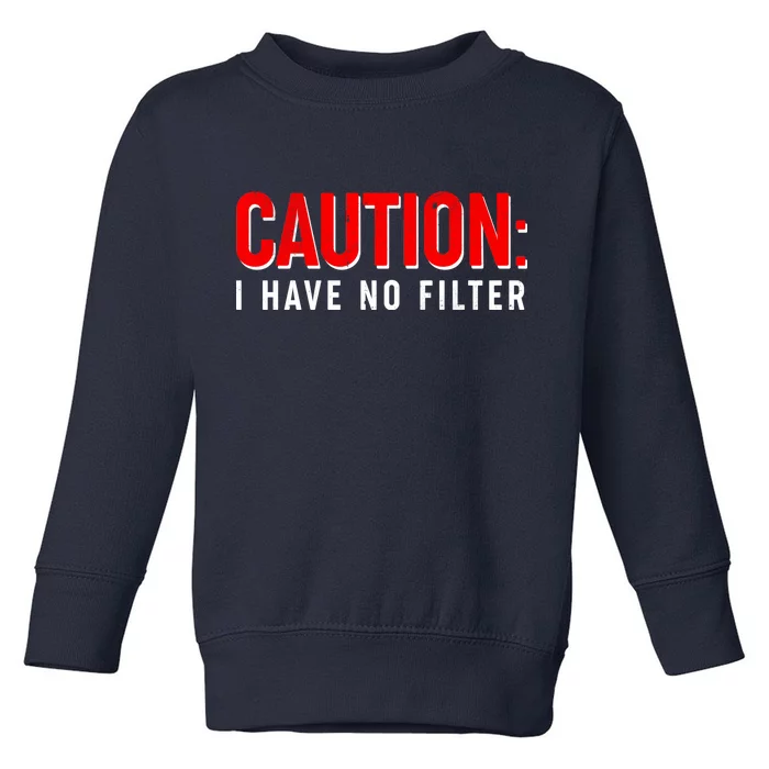 Caution I Have No Filter Toddler Sweatshirt