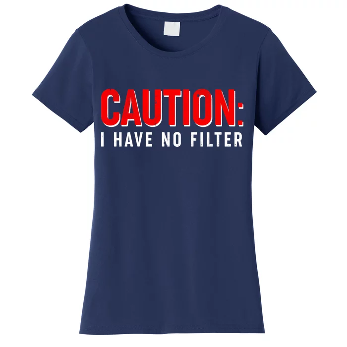 Caution I Have No Filter Women's T-Shirt