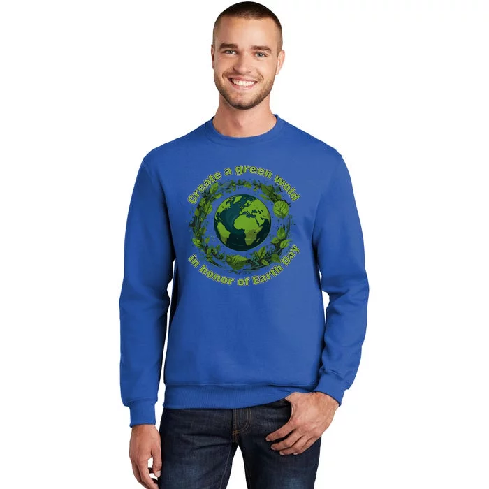 Create A Verdant World In Honor Of Earth Day Cool Gift Tall Sweatshirt