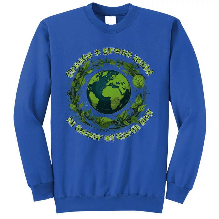 Create A Verdant World In Honor Of Earth Day Cool Gift Tall Sweatshirt