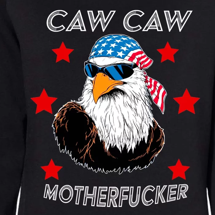 Caw Caw Motherfucker Funny Patriotic Eagle Womens California Wash Sweatshirt