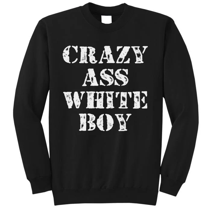 Crazy Ass White Boy Humor Saying Fun Sweatshirt