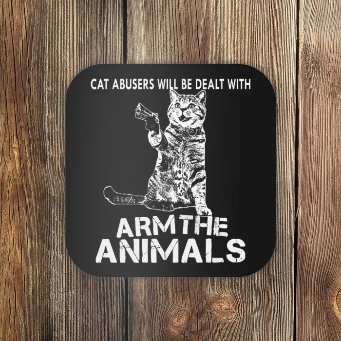 Cat Abusers Will Be Dealt With Arm The Animal Funny Cat Coaster