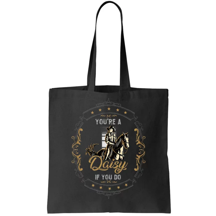 Cowboy And Western Movie Or Youre A Daisy If You Do Tote Bag