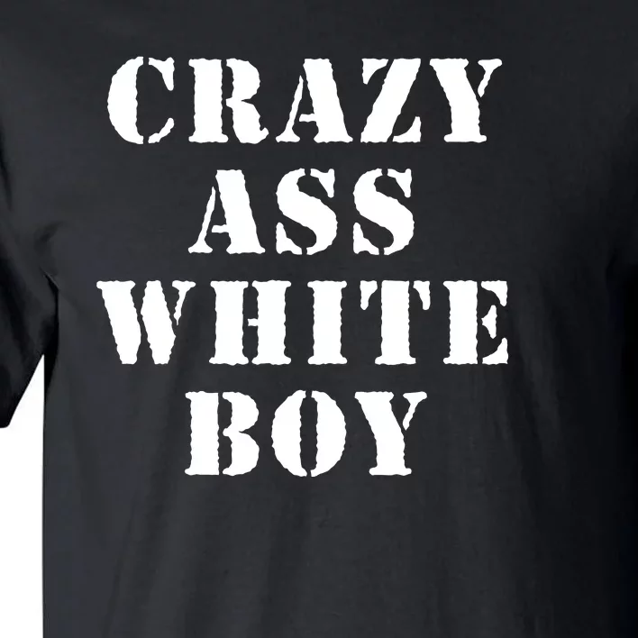 Crazy Ass White Boy Tall T-Shirt