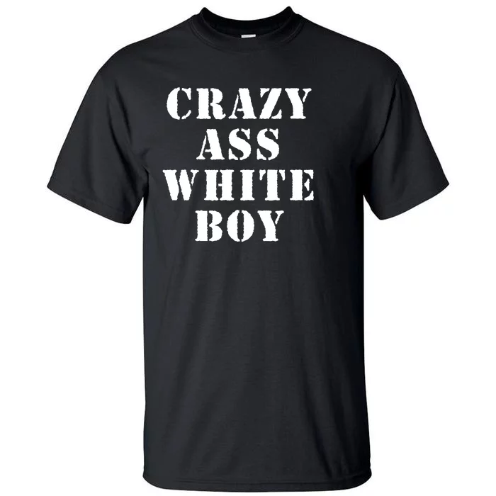 Crazy Ass White Boy Tall T-Shirt