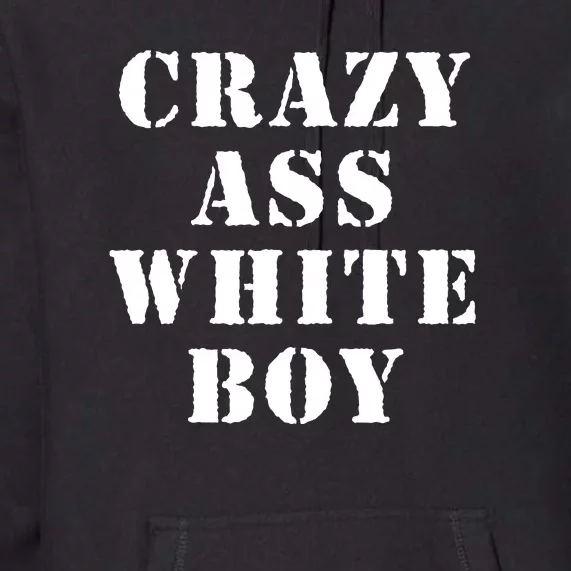 Crazy Ass White Boy Premium Hoodie