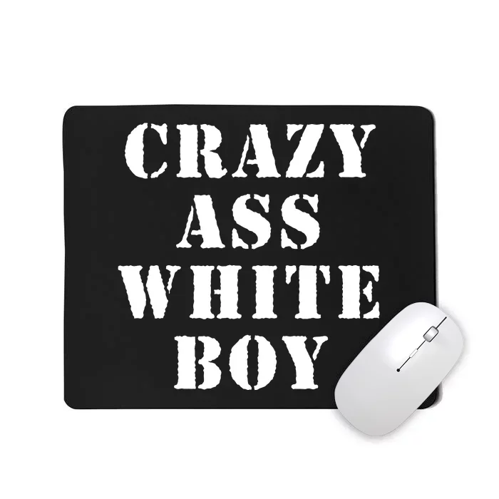 Crazy Ass White Boy Mousepad