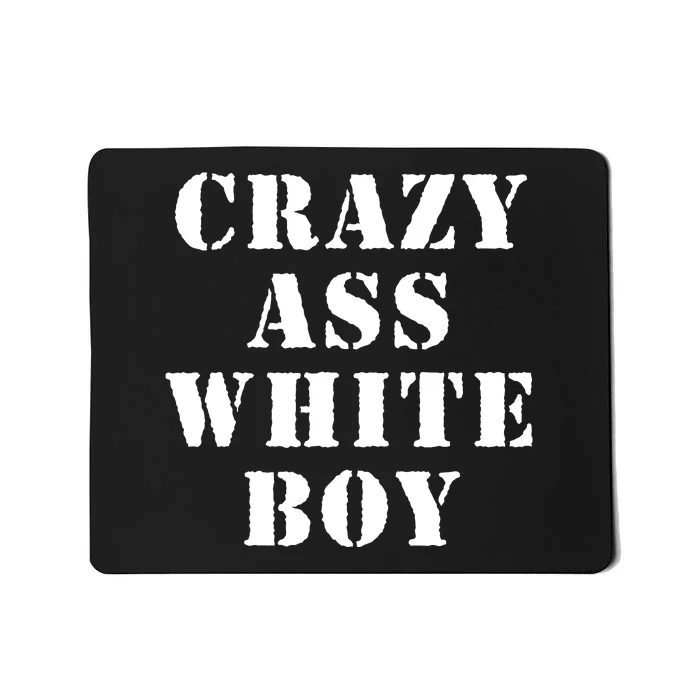 Crazy Ass White Boy Mousepad