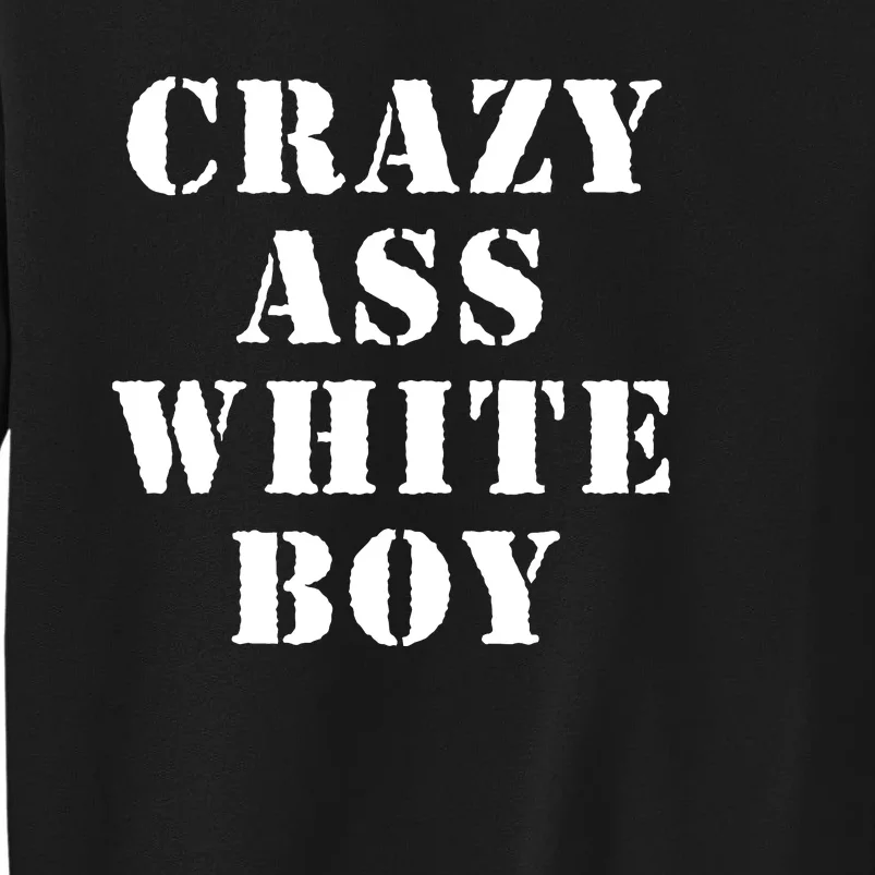 Crazy Ass White Boy Tall Sweatshirt