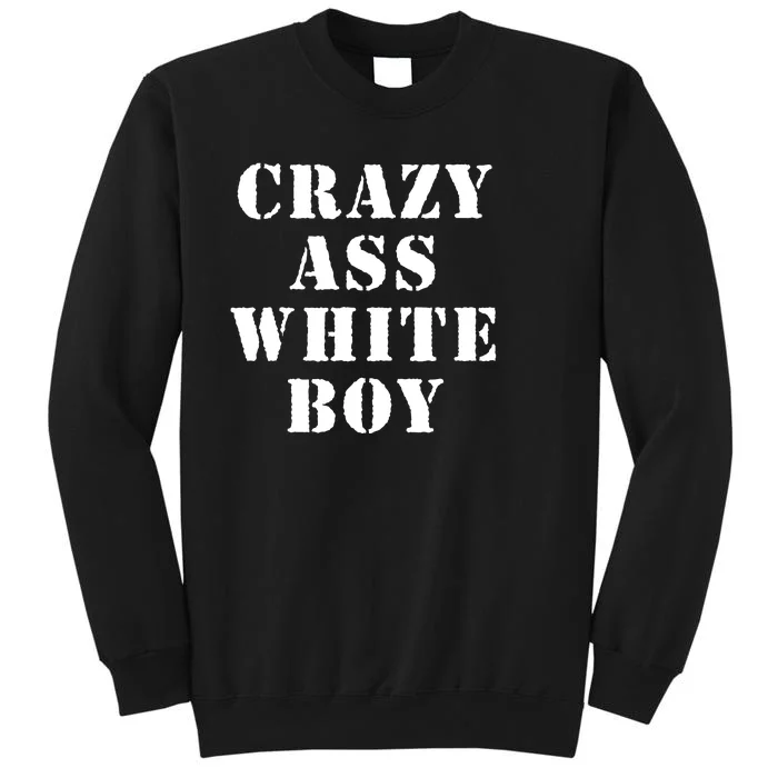 Crazy Ass White Boy Tall Sweatshirt