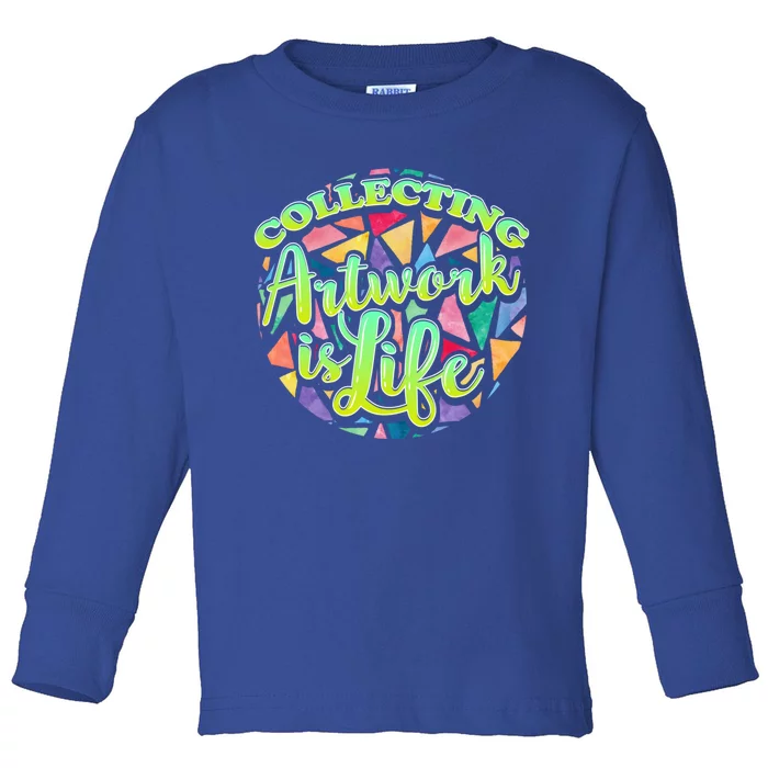 Collecting Art Work Life Museum Gallery Masterpiece Artist Meaningful Gift Toddler Long Sleeve Shirt