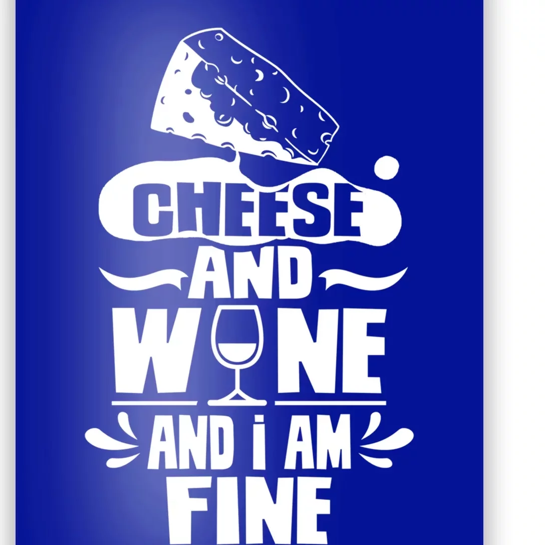 Cheese And Wine And I Am Fine Love Cute Lover Sayings Gift Poster