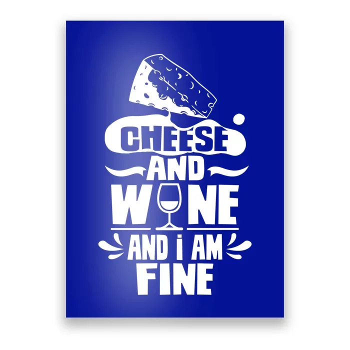 Cheese And Wine And I Am Fine Love Cute Lover Sayings Gift Poster