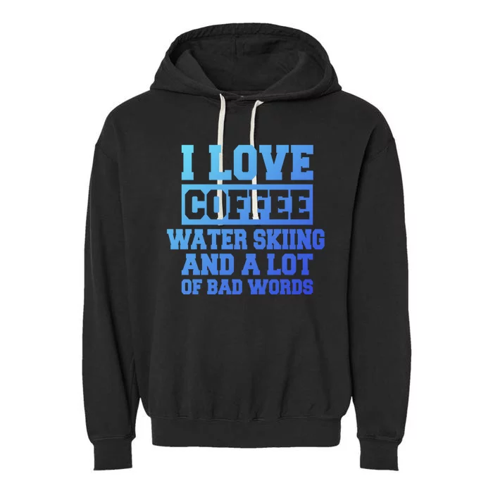 Coffee And Water Skiing Saying Funny Water Skier Gift Garment-Dyed Fleece Hoodie