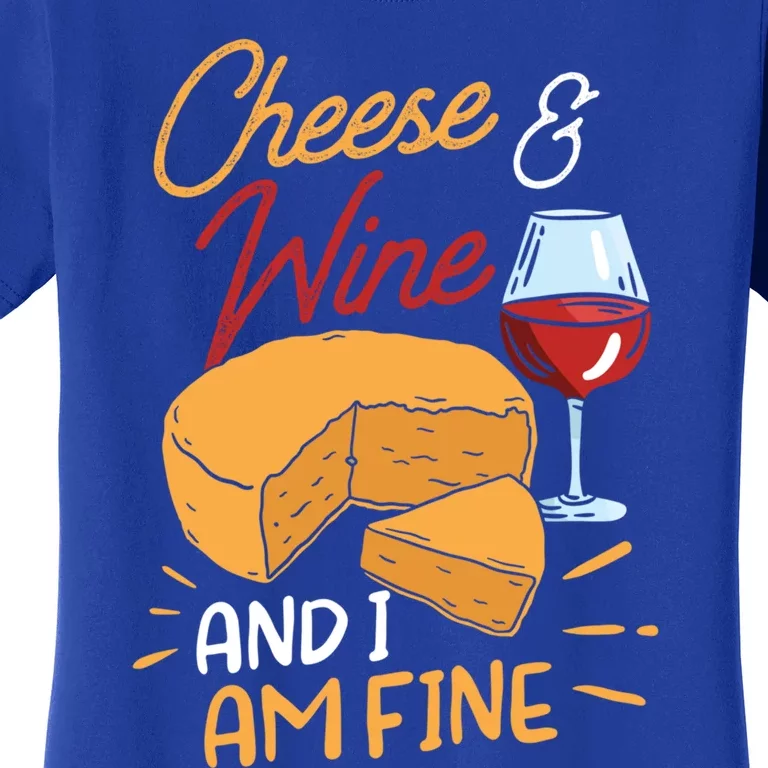 Cheese And Wine And I Am Fine Lover Cute Love Sayings Gift Women's T-Shirt