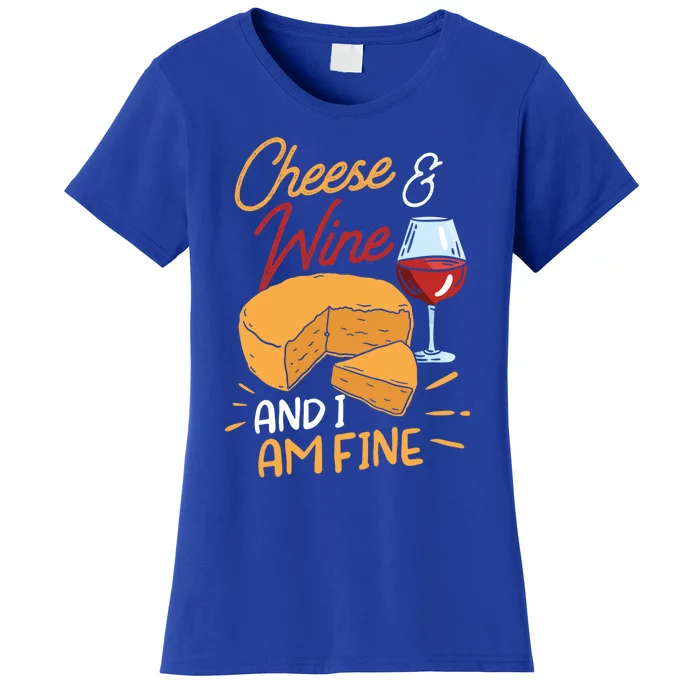 Cheese And Wine And I Am Fine Lover Cute Love Sayings Gift Women's T-Shirt