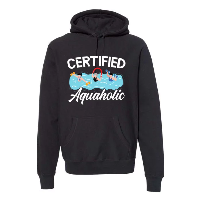 Certified Aquaholic Water Aerobics Instructor Fitness Premium Hoodie