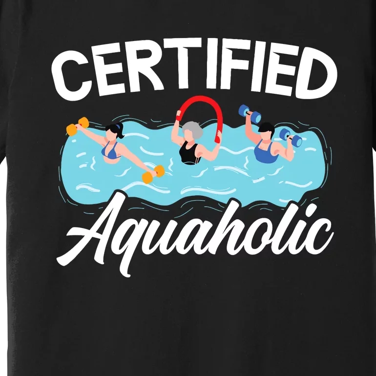 Certified Aquaholic Water Aerobics Instructor Fitness Premium T-Shirt