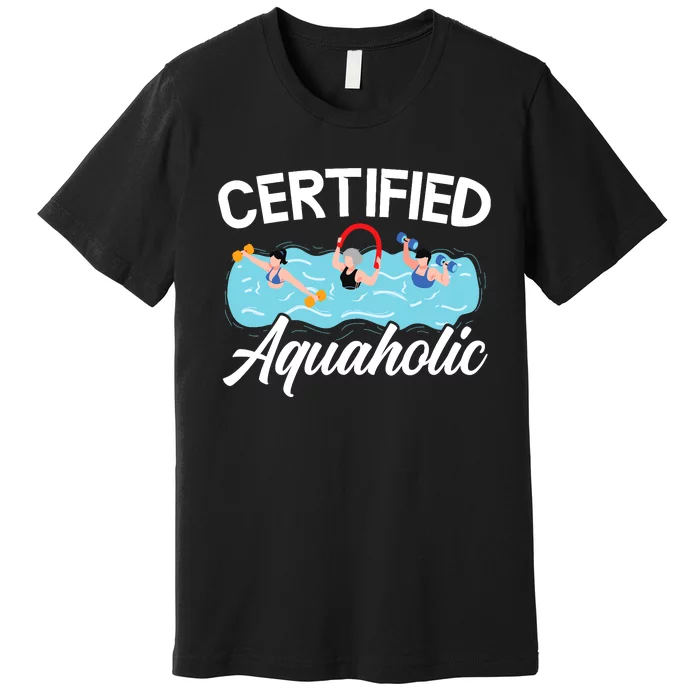 Certified Aquaholic Water Aerobics Instructor Fitness Premium T-Shirt