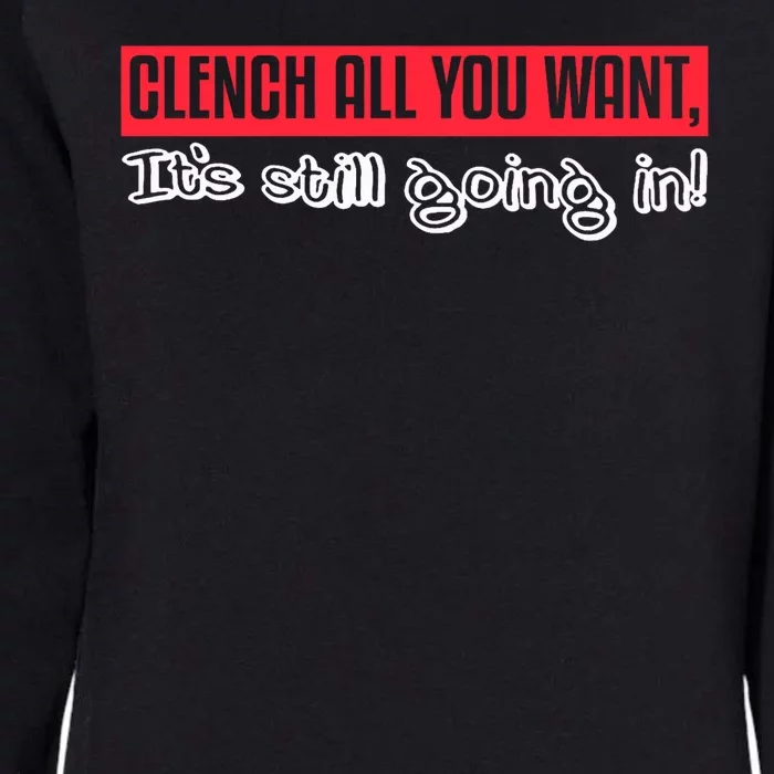 Clench All You Want ItS Still Going In Womens California Wash Sweatshirt