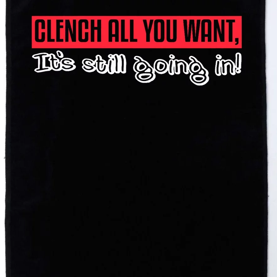 Clench All You Want ItS Still Going In Platinum Collection Golf Towel