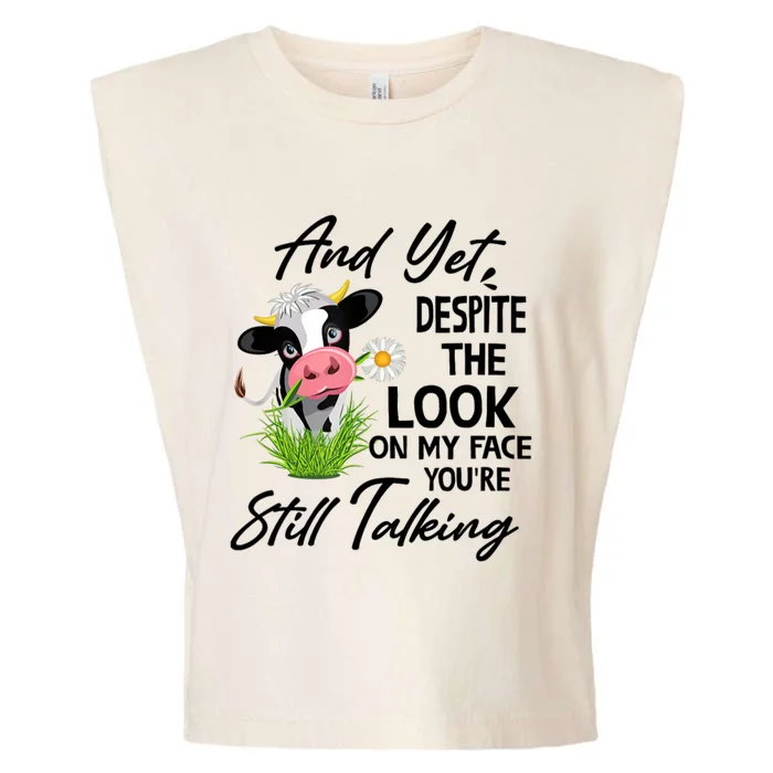 Cow And Yet Despite The Look On My Face YouRe Still Talking Garment-Dyed Women's Muscle Tee