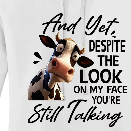 Cow And Yet Despite The Look On My Face YouRe Still Talking Women's Pullover Hoodie