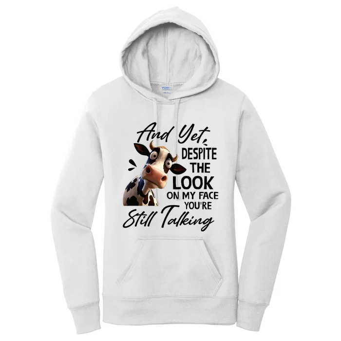 Cow And Yet Despite The Look On My Face YouRe Still Talking Women's Pullover Hoodie