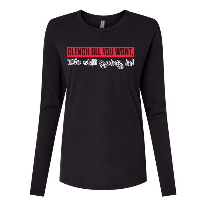 Clench All You Want ItS Still Going In Womens Cotton Relaxed Long Sleeve T-Shirt