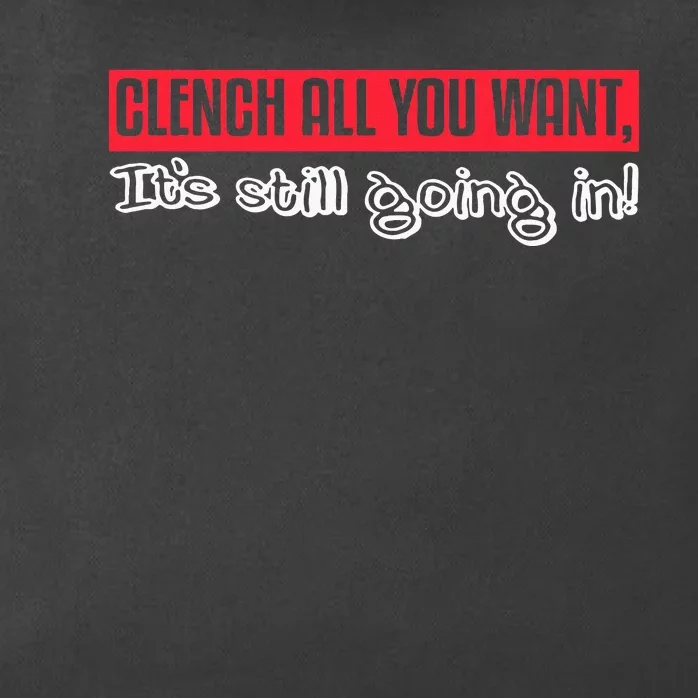 Clench All You Want ItS Still Going In Zip Tote Bag