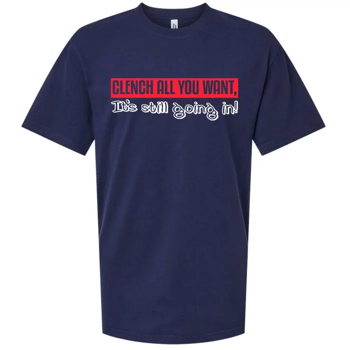 Clench All You Want ItS Still Going In Sueded Cloud Jersey T-Shirt