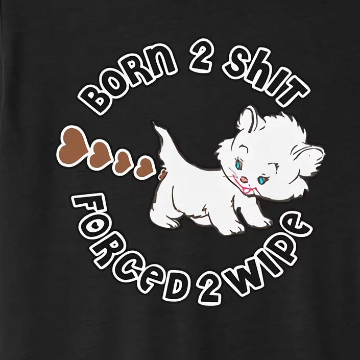 Cat Born 2 Shit Forced 2 Wipe Cute Cat Cat Lover Funny Heart Poop ChromaSoft Performance T-Shirt